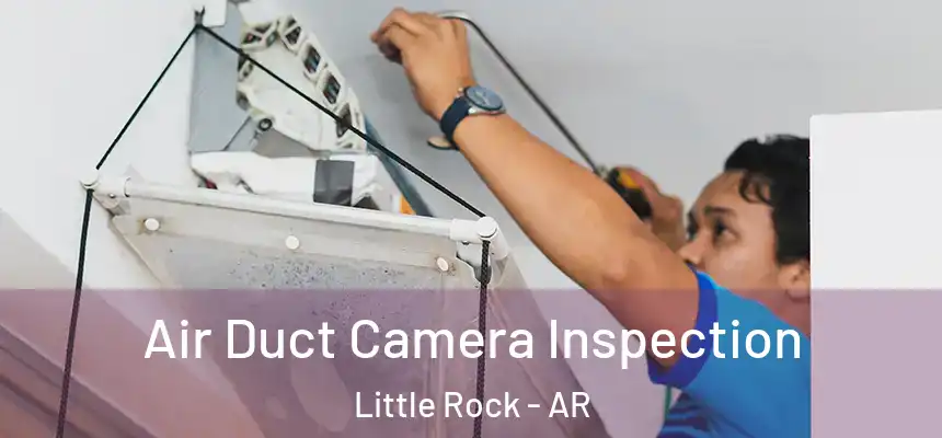 Air Duct Camera Inspection Little Rock - AR
