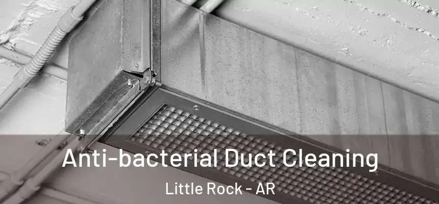 Anti-bacterial Duct Cleaning Little Rock - AR