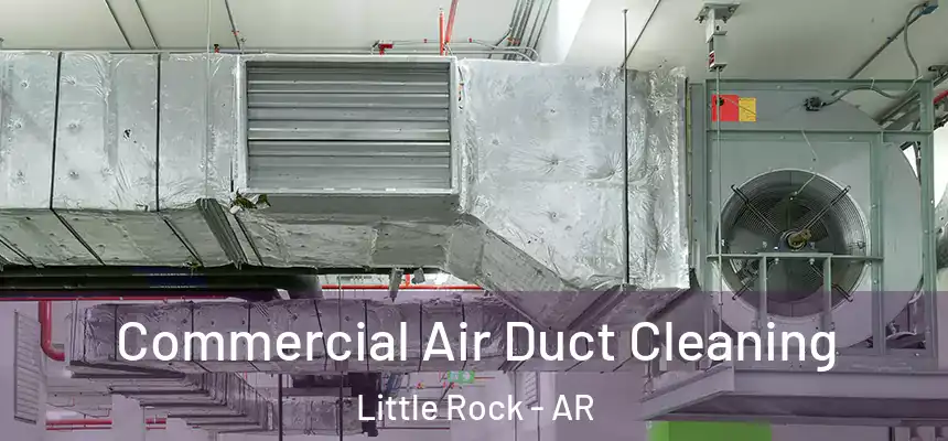 Commercial Air Duct Cleaning Little Rock - AR