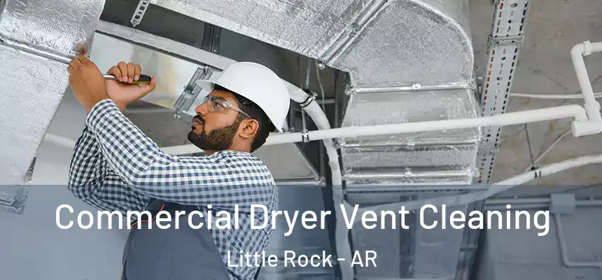 Commercial Dryer Vent Cleaning Little Rock - AR