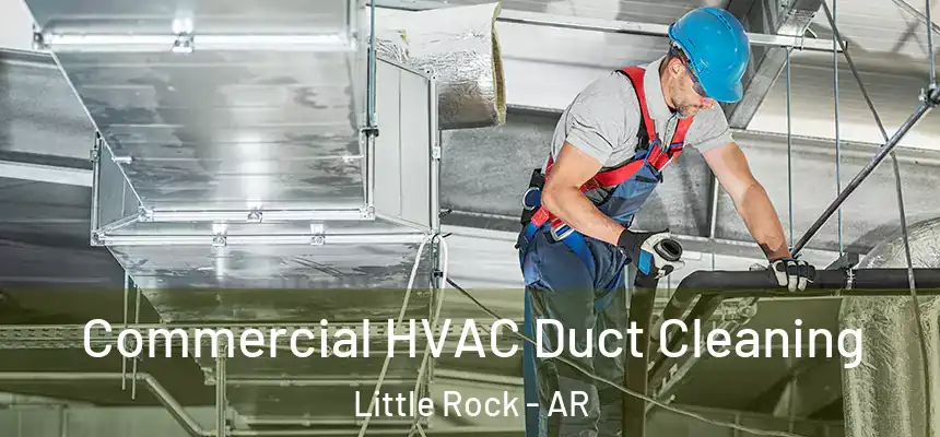Commercial HVAC Duct Cleaning Little Rock - AR
