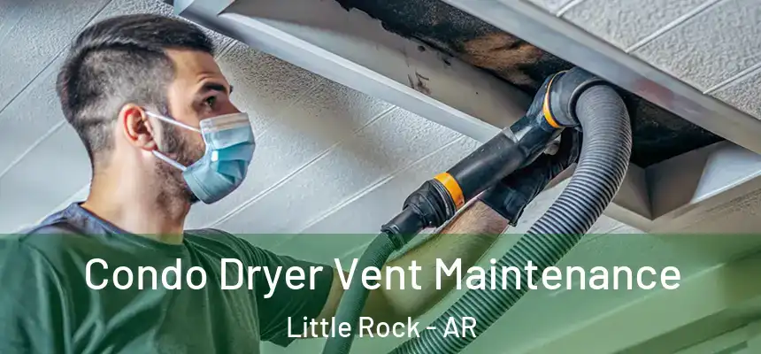 Condo Dryer Vent Maintenance Little Rock - AR