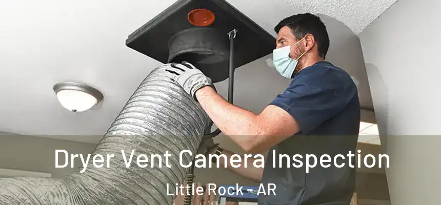  Dryer Vent Camera Inspection Little Rock - AR