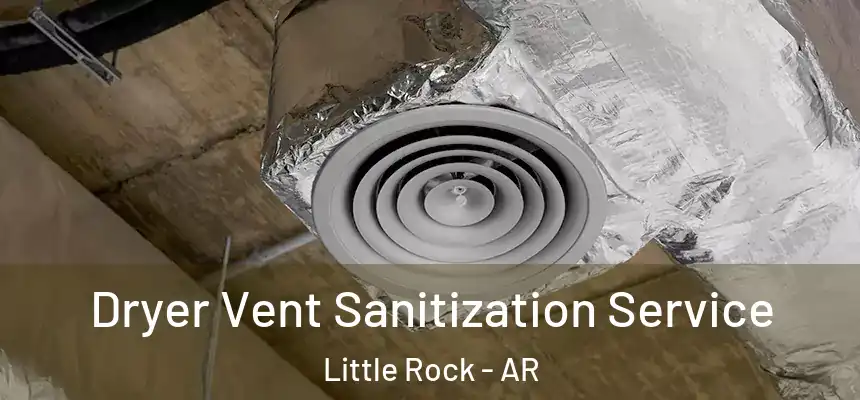 Dryer Vent Sanitization Service Little Rock - AR
