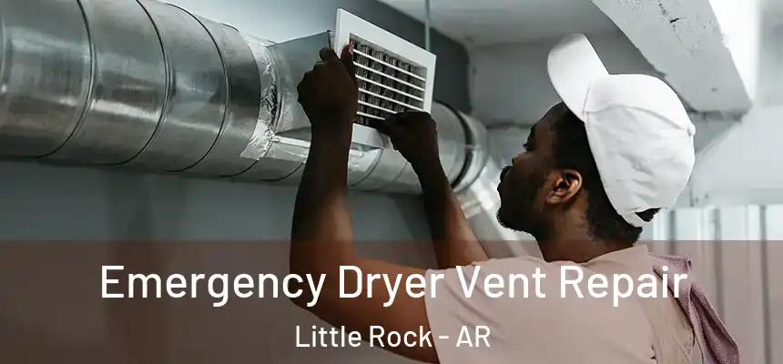Emergency Dryer Vent Repair Little Rock - AR