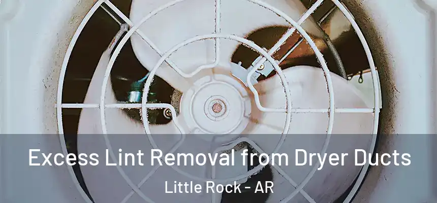 Excess Lint Removal from Dryer Ducts Little Rock - AR