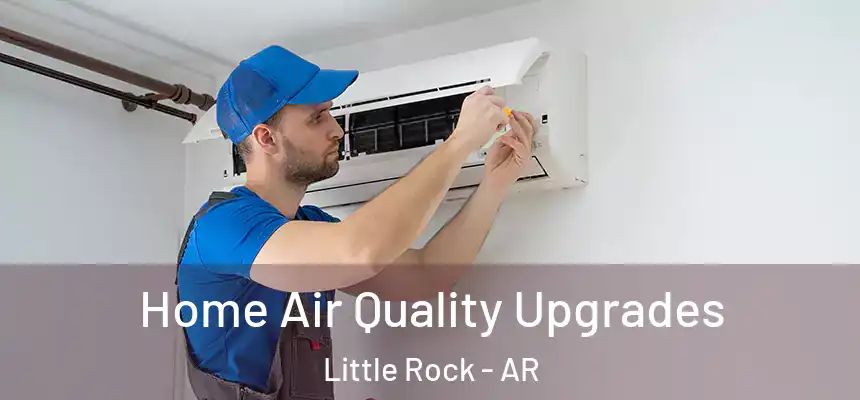 Home Air Quality Upgrades Little Rock - AR