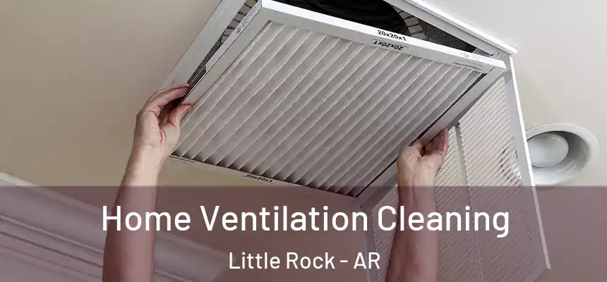 Home Ventilation Cleaning Little Rock - AR