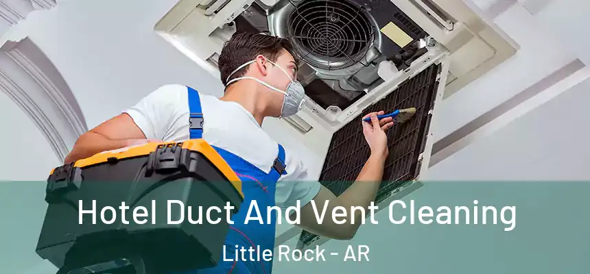 Hotel Duct And Vent Cleaning Little Rock - AR