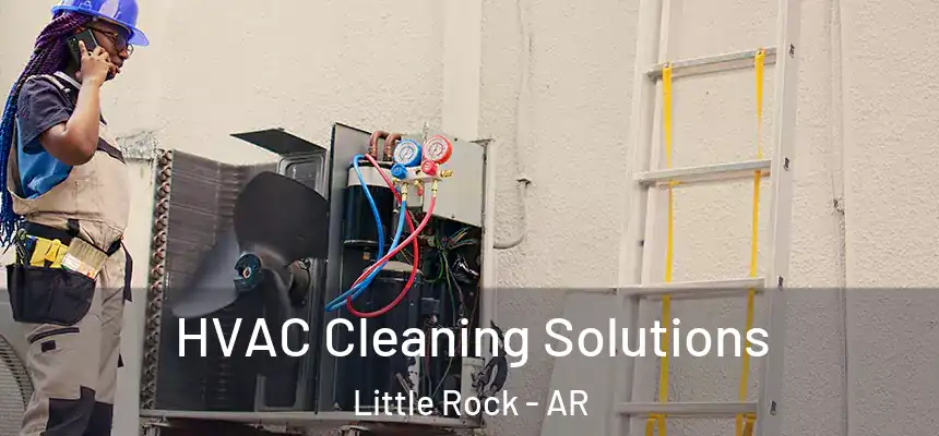 HVAC Cleaning Solutions Little Rock - AR