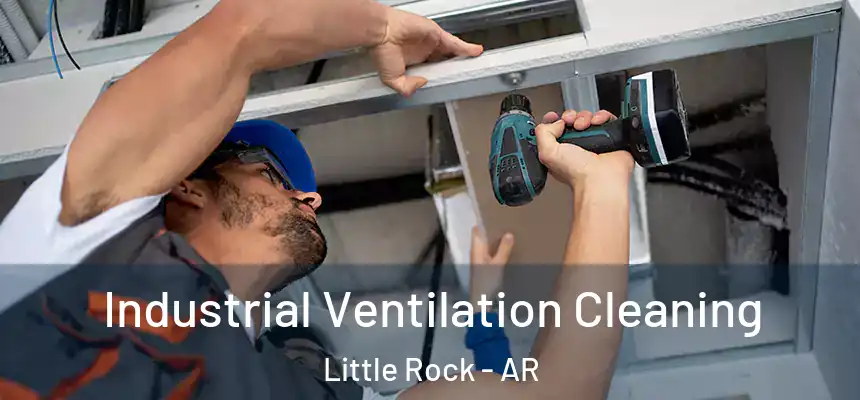 Industrial Ventilation Cleaning Little Rock - AR
