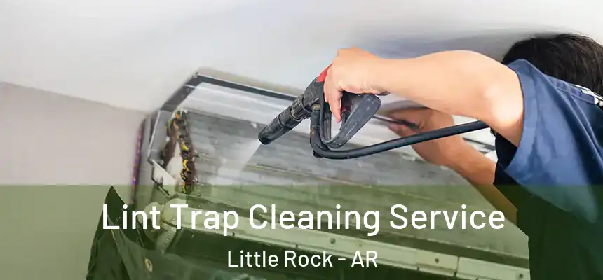 Lint Trap Cleaning Service Little Rock - AR