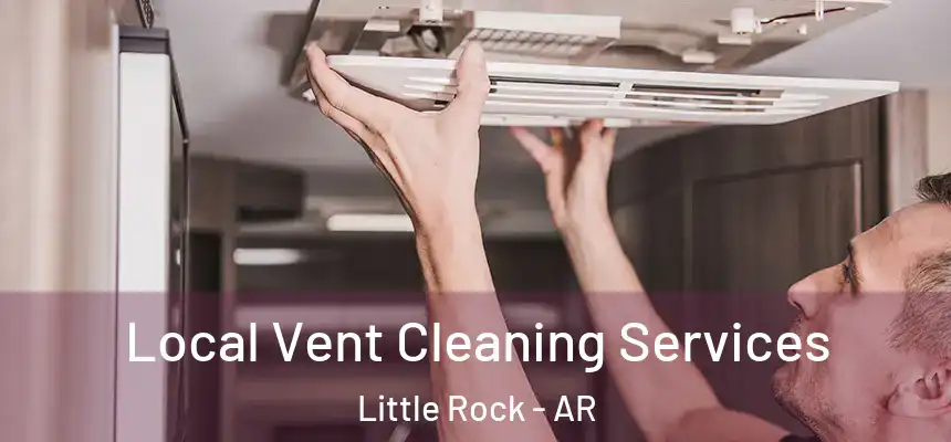 Local Vent Cleaning Services Little Rock - AR