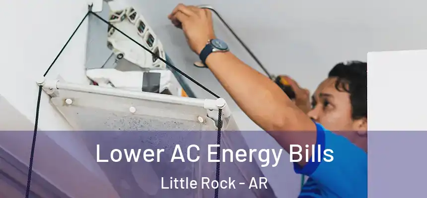 Lower AC Energy Bills Little Rock - AR