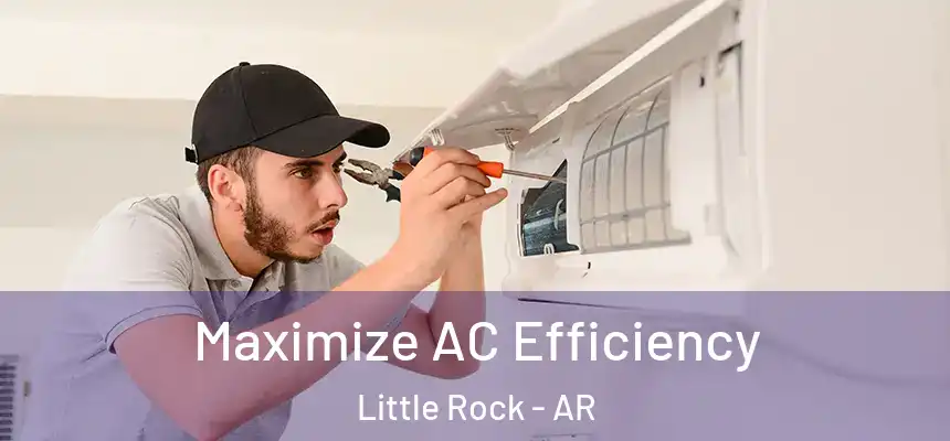  Maximize AC Efficiency Little Rock - AR