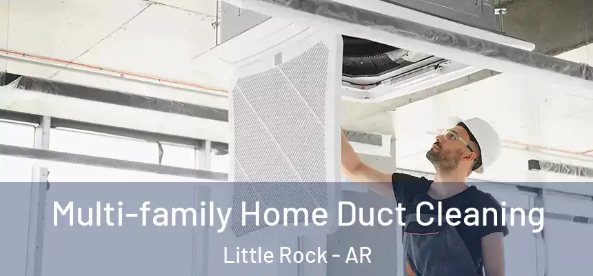 Multi-family Home Duct Cleaning Little Rock - AR