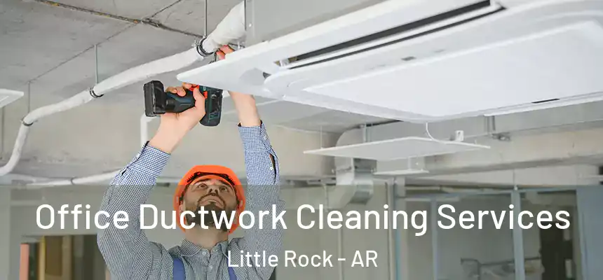 Office Ductwork Cleaning Services Little Rock - AR