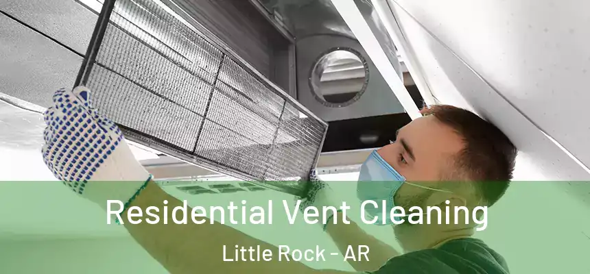 Residential Vent Cleaning Little Rock - AR