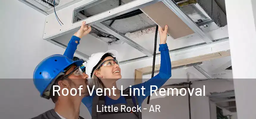 Roof Vent Lint Removal Little Rock - AR