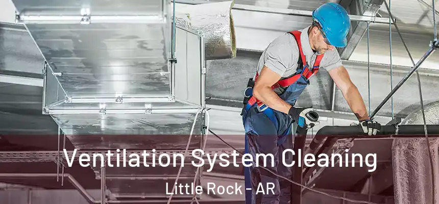 Ventilation System Cleaning Little Rock - AR