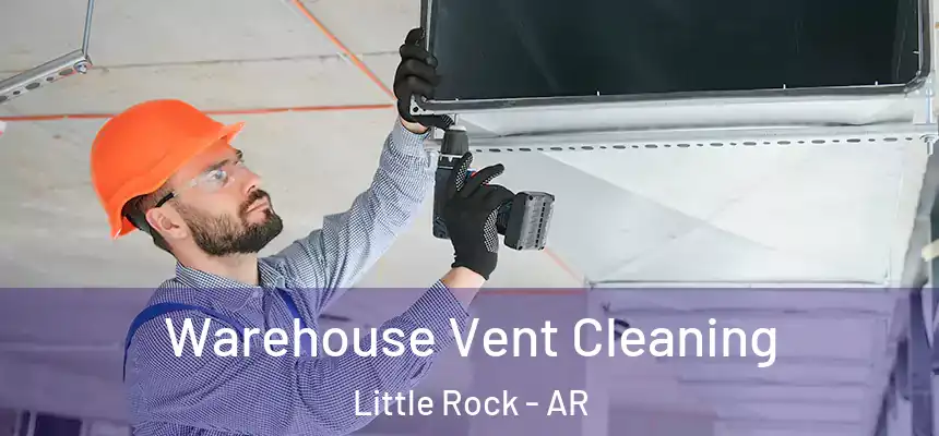 Warehouse Vent Cleaning Little Rock - AR
