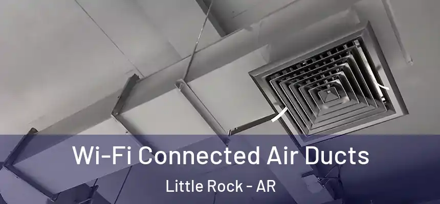 Wi-Fi Connected Air Ducts Little Rock - AR
